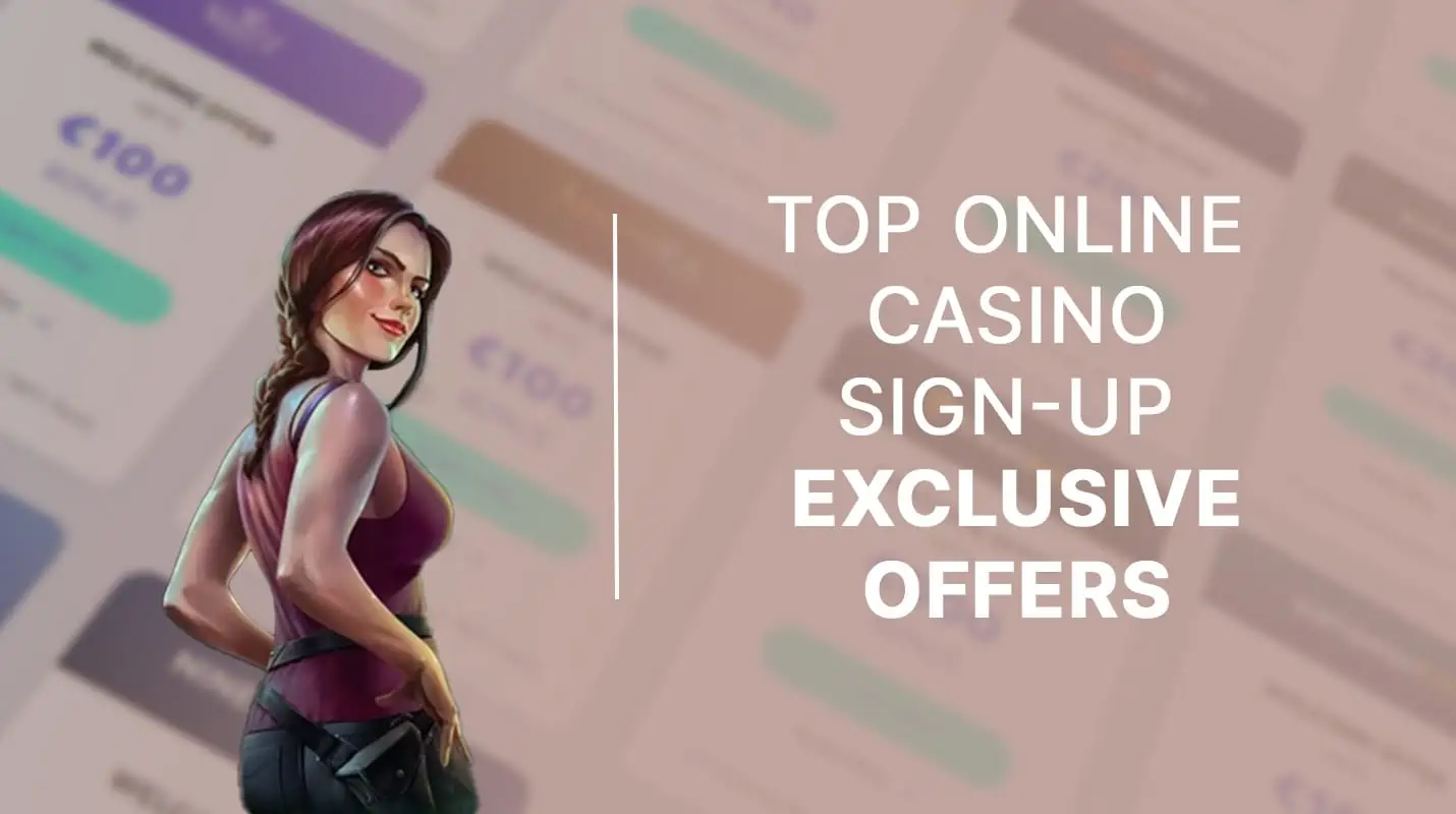 Top Online Casino Sign Up Bonuses exclusive offers