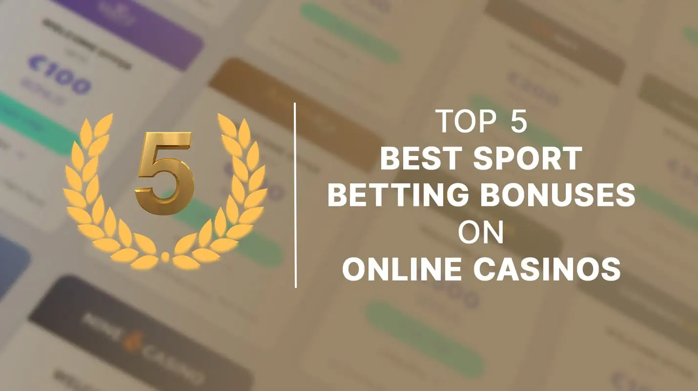 Top 5 best sport betting bonuses on online casinos