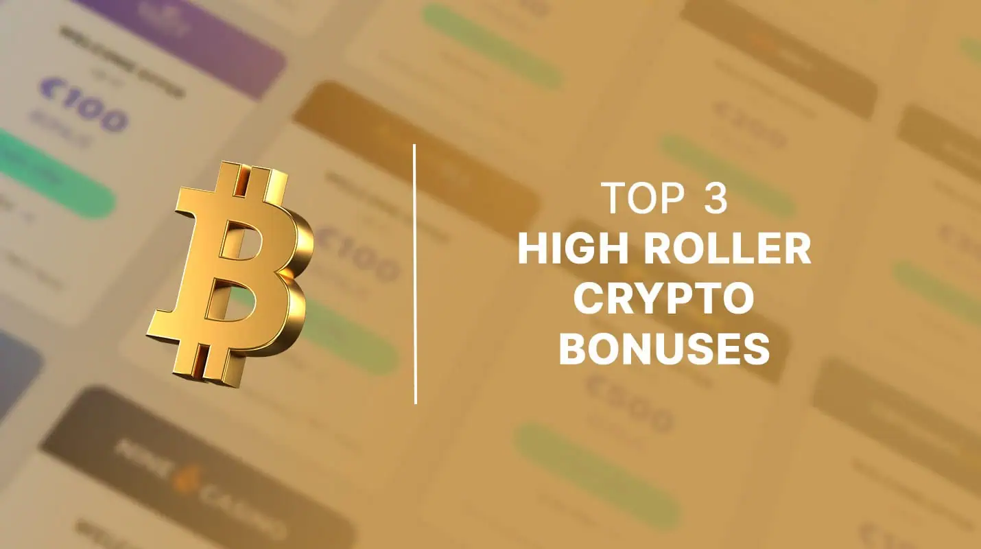 Top 3 high roller crypto bonuses