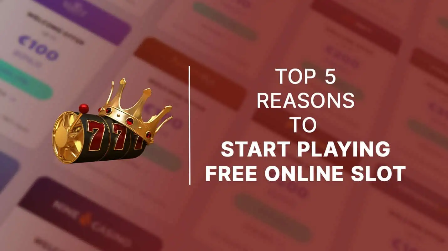 Top 5 reason to start free online slot