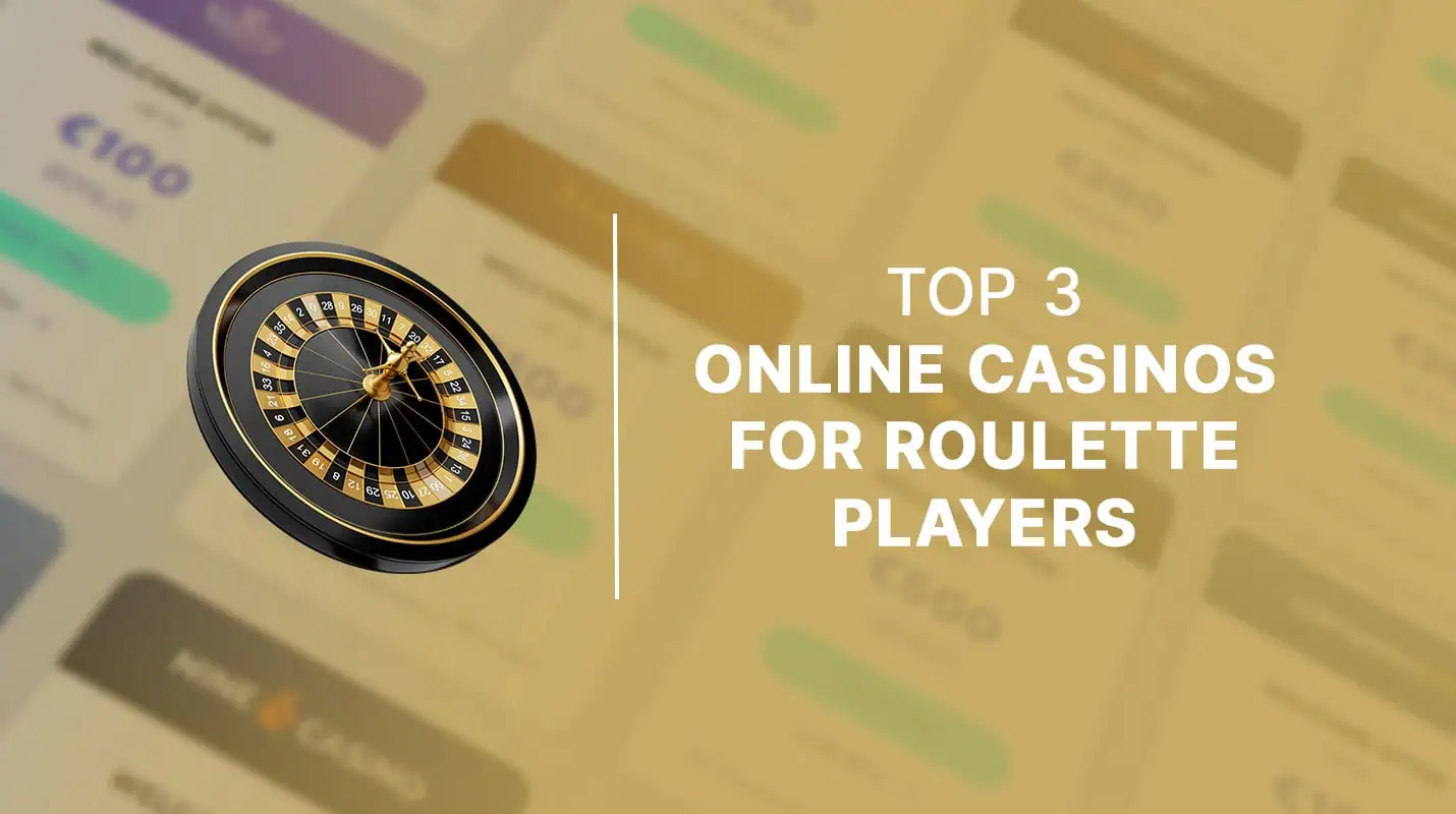 Top 3 online casinos for roulette players