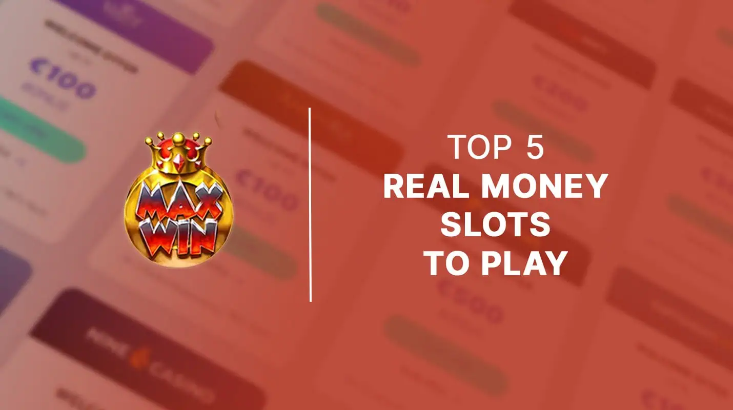 Top 5 real money slots to play