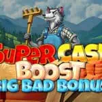 Super Cash Boost: Big Bad Bonus
