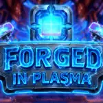 Forged in Plasma