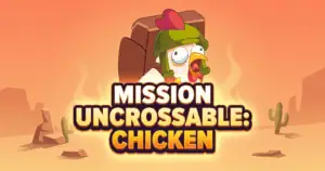Mission Uncrossable Chicken